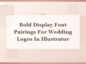 Bold Display Font Pairings for Wedding Logos in Illustrator