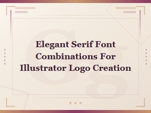 Elegant Serif Font Combinations for Illustrator Logo Design