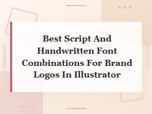 Best Script and Handwritten Font Pairings for Brand Logos in Illustrator