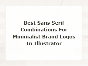 Best Sans Serif Combinations for Minimalist Brand Logos in Illustrator