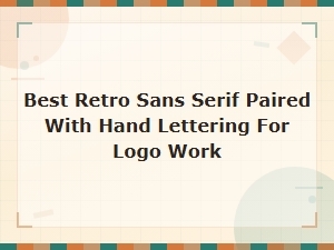 Best Retro Sans Serif and Hand Lettering Font Combos for Logo Design